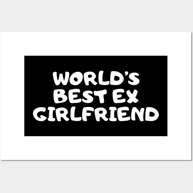 World's Best Ex Girlfriend Wall Art by Sizukikunaiki